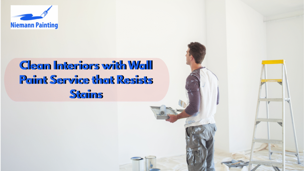 Clean Interiors with Wall Paint Service that Resists Stains